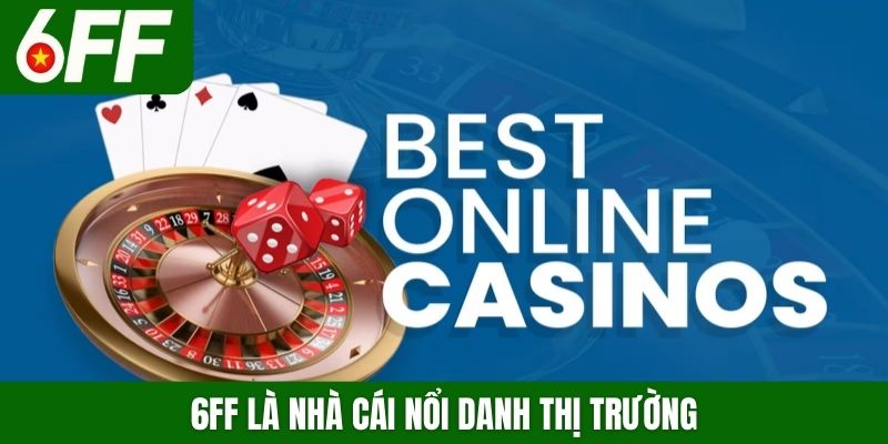 6FF là nhà cái nổi danh thị trường