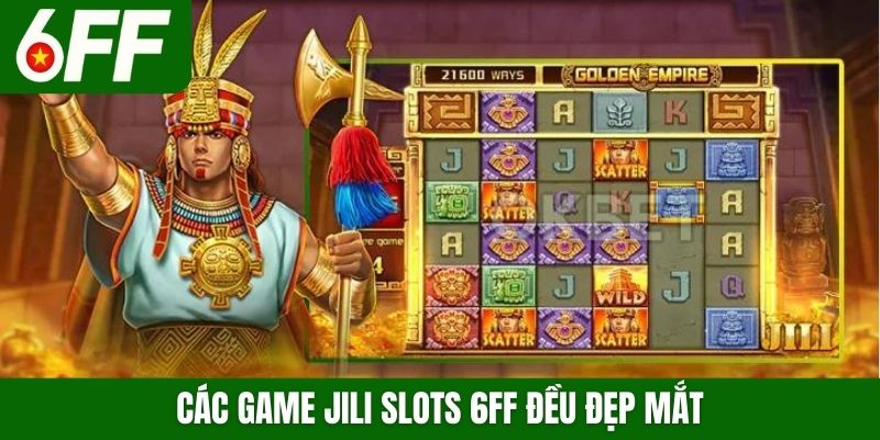 Các game Jili Slots 6FF đều đẹp mắt