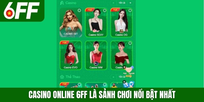 Casino online 6FF là sảnh chơi nổi bật nhất
