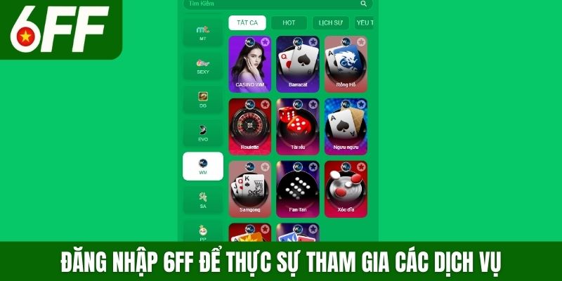 Đăng nhập 6FF để thực sự tham gia các dịch vụ