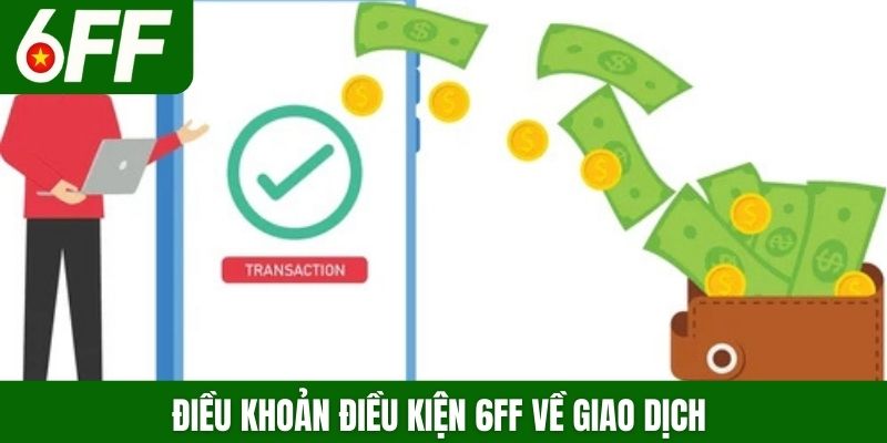 Điều khoản điều kiện 6FF về giao dịch