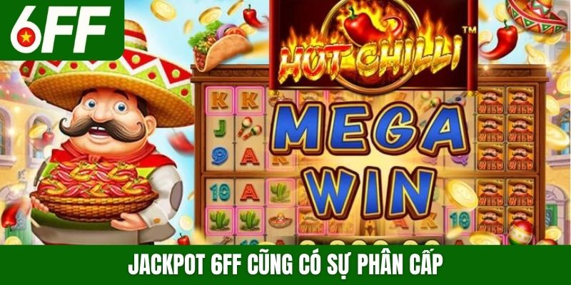 Jackpot 6FF cũng có sự phân cấp