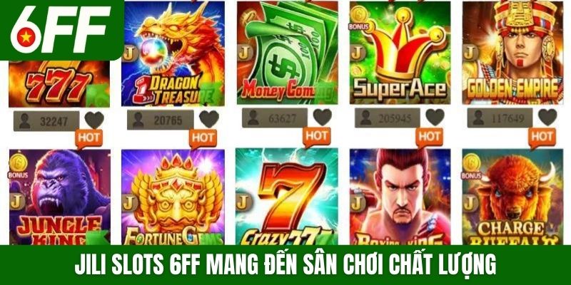 Jili Slots 6FF mang đến sân chơi chất lượng