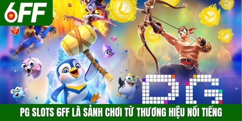 PG Slots 6FF là sảnh chơi từ thương hiệu nổi tiếng