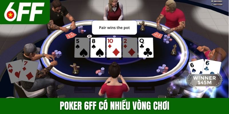 Poker 6FF có nhiều vòng chơi