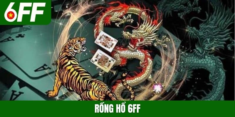 Rồng hổ 6FF