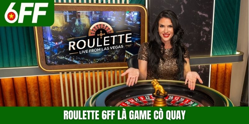 Roulette 6FF là game cò quay