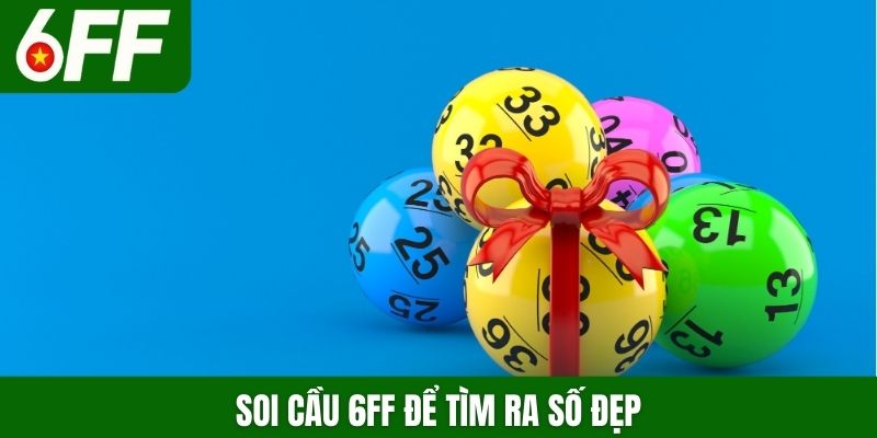 Soi cầu 6FF để tìm ra số đẹp