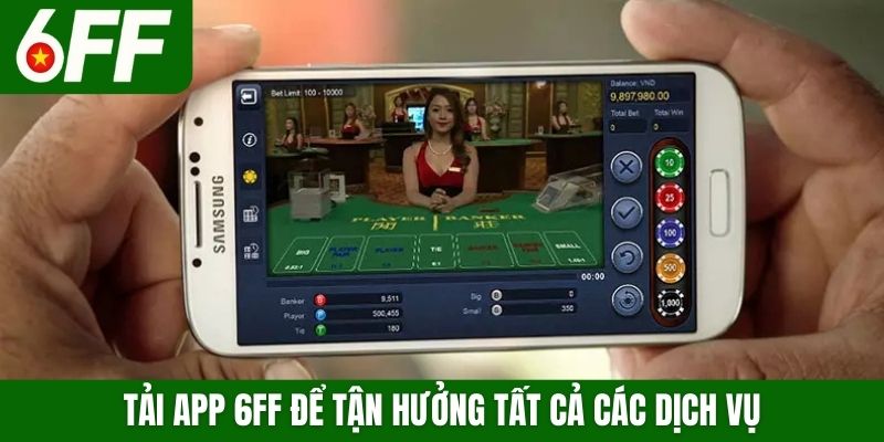 Tải app 6FF để tận hưởng tất cả các dịch vụ