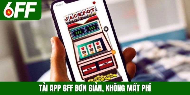 Tải app 6FF đơn giản, không mất phí